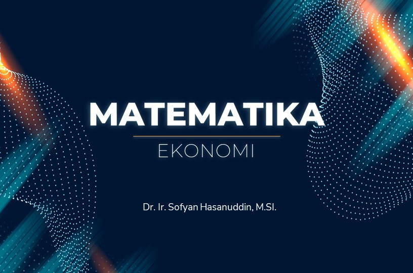 Matematika Ekonomi [Dr. Ir. Sofyan Hasanuddin, M.Si.] [AKUNC]